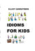 Idioms For Kids: Cartoons and Fun by Elliot S. Carruthers