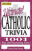Ultimate Catholic Trivia: 1001 Fun and Fascinating Facts by Scott Paul Frush