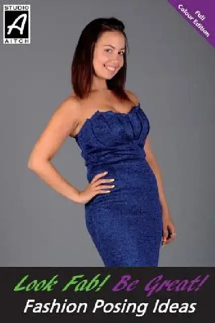 Look Fab! Be Great! Fashion Posing Ideas: Colour Edition by Andrew Hurst