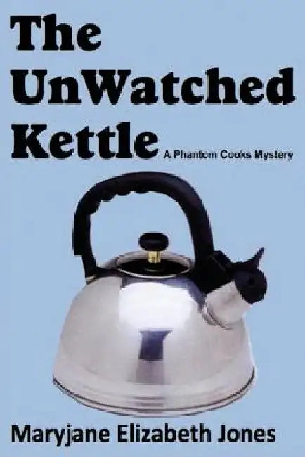 The Unwatched Kettle by Maryjane Elizabeth Jones