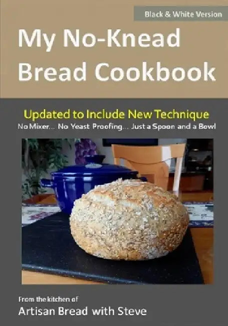 My No-Knead Bread Cookbook (B&W Version): From the Kitchen of Artisan Bread with Steve by Taylor Olson