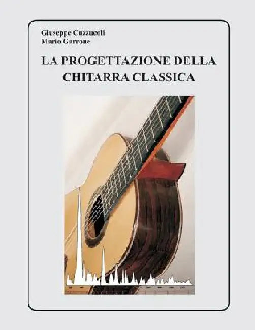 La Progettazione della Chitarra Classica by Garrone, Mario