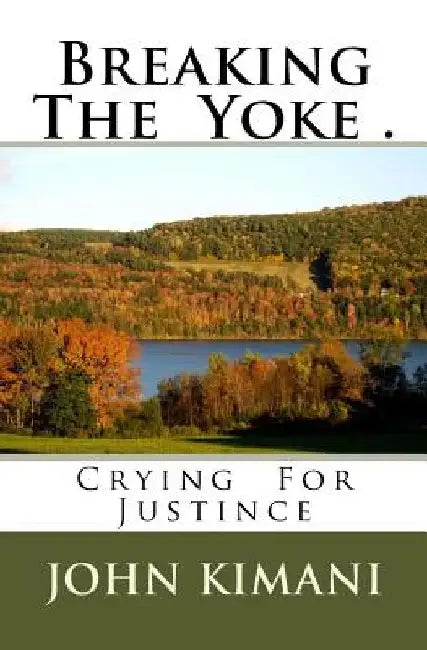 Breaking The Yoke .: Crying For Justince by John Kirara Kimani