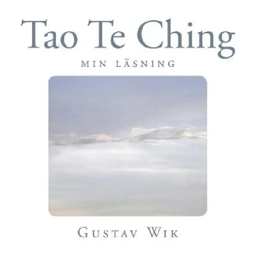 Tao Te Ching: Min tolkning by Wik, Gustav