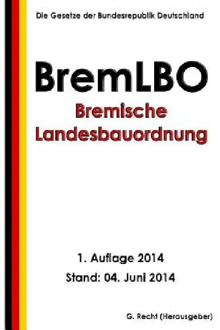 Bremische Landesbauordnung (BremLBO) by Recht, G.