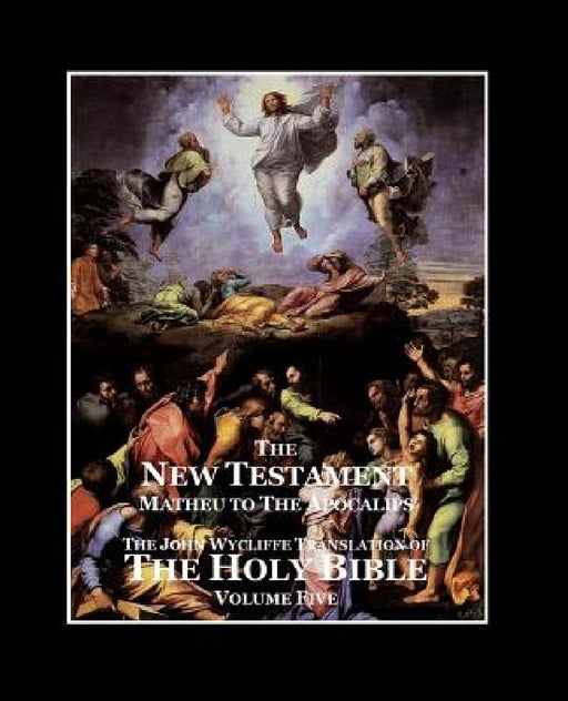 The Holy Bible - Vol. 5 - The New Testament: as Translated by John Wycliffe by Roy a. Sites M. L. a.