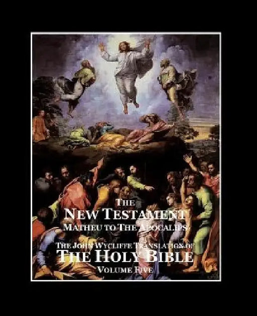 The Holy Bible - Vol. 5 - The New Testament: as Translated by John Wycliffe by Roy a. Sites M. L. a.