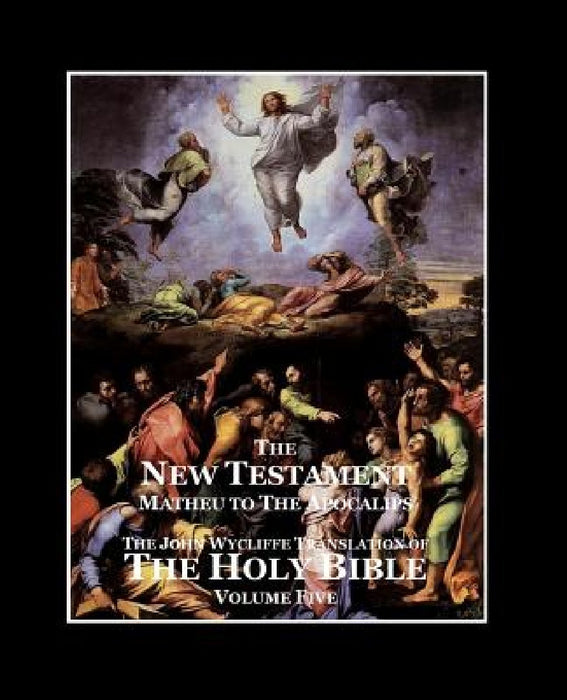 The Holy Bible - Vol. 5 - The New Testament: as Translated by John Wycliffe by Roy a. Sites M. L. a.