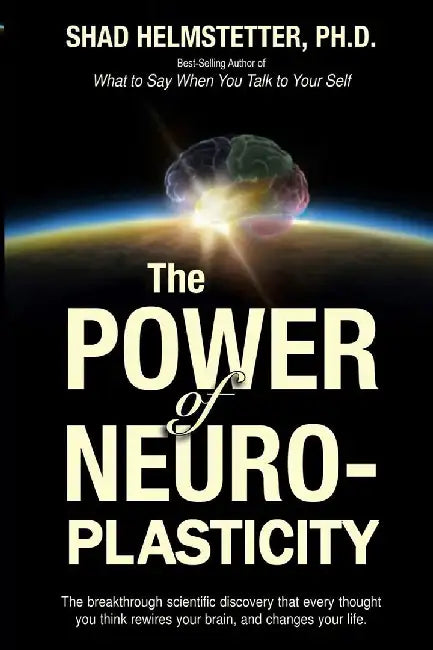 POWER OF NEUROPLASTICITY by Shad Helmstetter Ph.d.