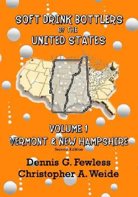 Soft Drink Bottlers of the United States: Volume 1 Vermont & New Hampshire, 2nd edition: Full Color Edition by Christopher A. Weide