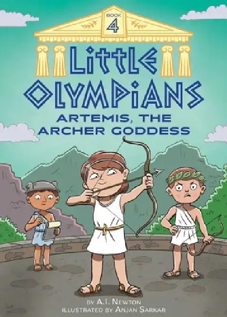 Little Olympians 4: Artemis, the Archer Goddess by A. I. Newton