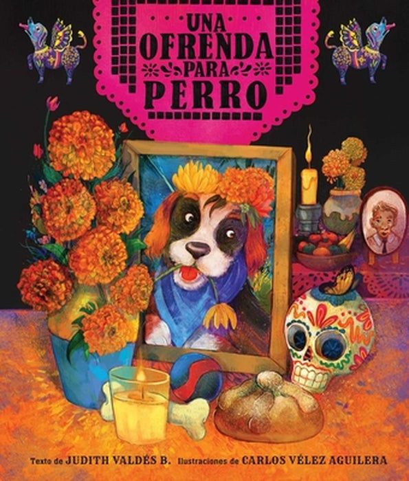 Ofrenda Para Perro (Un Libro Ilustrado del Día de Muertos Para Niños) (an Ofrenda for Perro) (Spanish Edition) by Judith Valdés B.