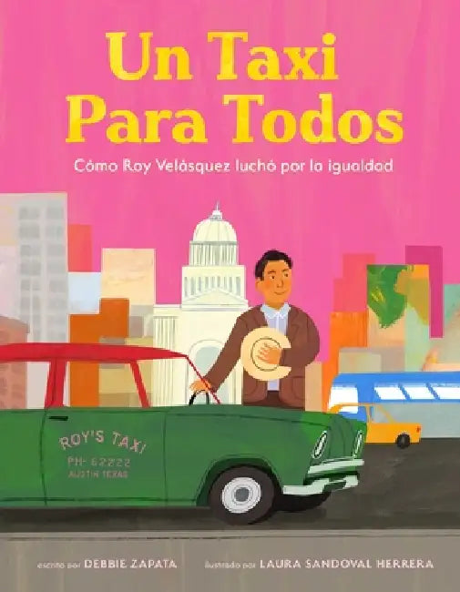 Taxi Para Todos: Cómo Roy Velásquez Luchó Por La Igualdad (a Taxi for Everyone) (Spanish Edition) by Debbie Zapata, Laura Sandoval Herrera