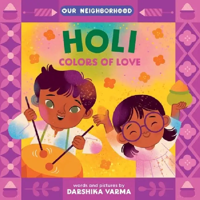 Holi: Colors of Love (an Our Neighborhood Series Board Book for Toddlers Celebrating Hindu Culture) by Darshika Varma, Darshika Varma