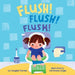 Flush! Flush! Flush! (a Baby Steps Potty Training Board Book for Toddlers) by Douglas Florian