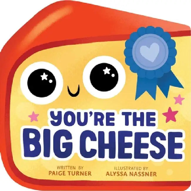 You're the Big Cheese (a Shaped Novelty Board Book for Toddlers) by Paige Turner, Alyssa Nassner