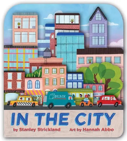 In the City (a City Skyline-Shaped Novelty Board Book for Toddlers) by Stanley Strickland, Hannah Abbo
