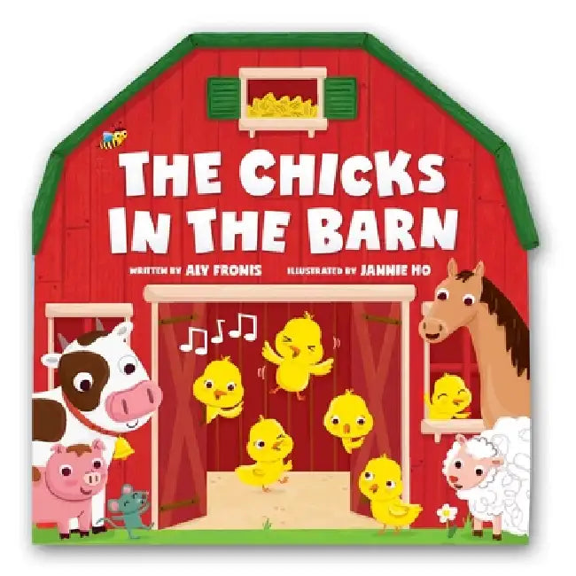 The Chicks in the Barn (a Barn-Shaped Novelty Board Book for Toddlers) by Aly Fronis, Jannie Ho