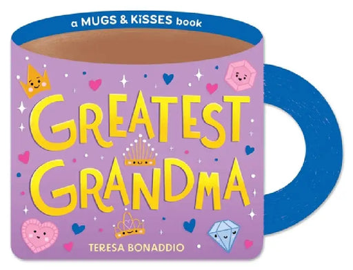 Greatest Grandma (a Mugs & Kisses Shaped Board Book for Toddlers) by Teresa Bonaddio