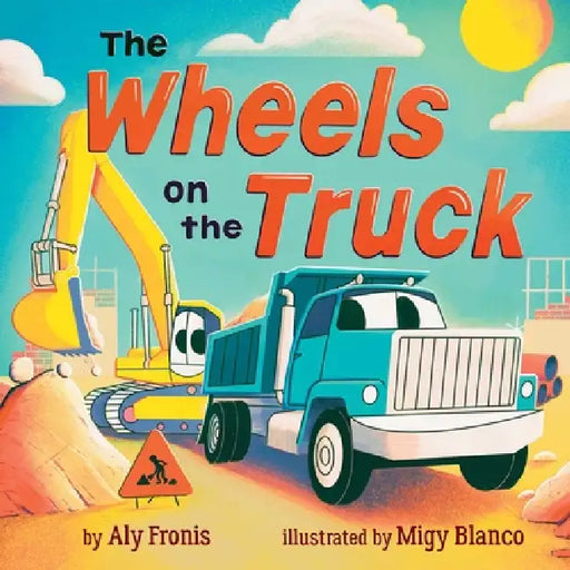 The Wheels on the Truck (a Nursery Rhyme Sing-Along Board Book for Toddlers) by Aly Fronis, Migy Blanco