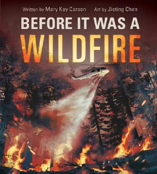 Before It Was a Wildfire (a Nonfiction Earth Science Picture Book with Double Gatefold for Kids) by Mary Kay Carson, Jieting Chen