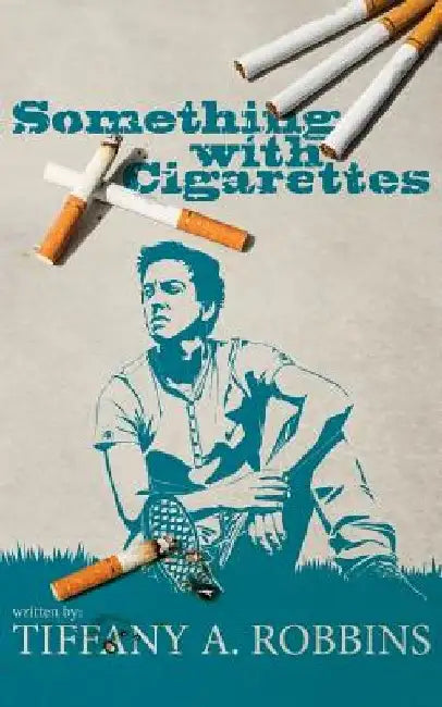 Something With Cigarettes by Tiffany a. Robbins