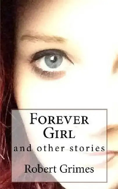 Forever Girl: and other stories by Robert Paul Grimes