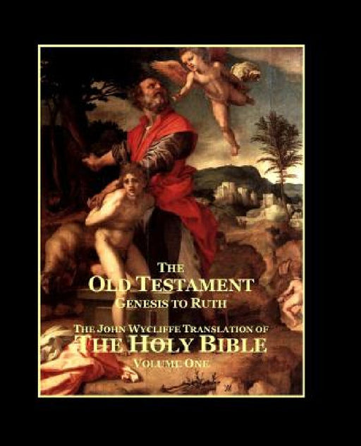 The Holy Bible - Vol. 1 - The Old Testament: as Translated by John Wycliffe by Roy a. Sites M. L. a.