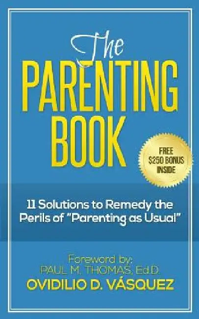 The Parenting Book: 11 solutions to remedy the perils of "parenting as usual" by Paul M. Thomas Ed D.