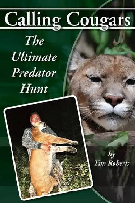 Calling Cougars: The Ultimate Predator Hunt by Tim a. Roberts