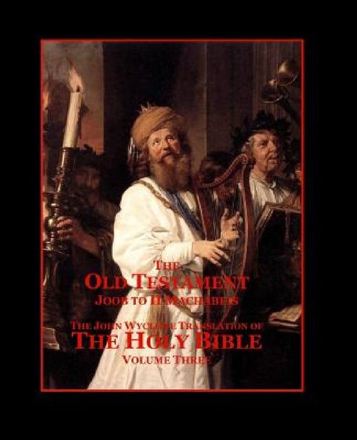 The Holy Bible - Vol. 3 - The Old Testament: as Translated by John Wycliffe by Roy a. Sites M. L. a.