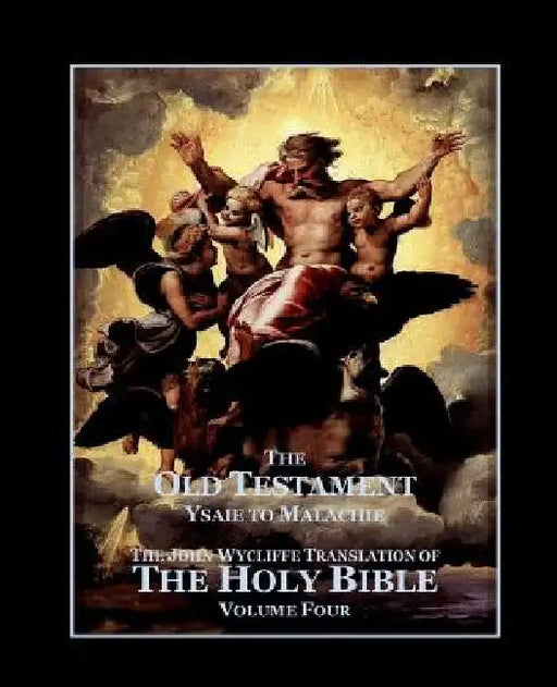 The Holy Bible - Vol. 4. - The Old Testament: as Translated by John Wycliffe by Roy a. Sites M. L. a.