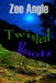 Twisted Roots by Zee Angle
