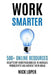 Work Smarter: 500+ Online Resources Today's Top Entrepreneurs Use to Increase Productivity and Achieve Their Goals by Nick Loper