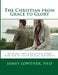 The Christian from Grace to Glory: Guiding the Christian from new birth to spiritual maturity by James Lewis Lowther