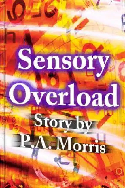 Sensory Overload by P. a. Morris