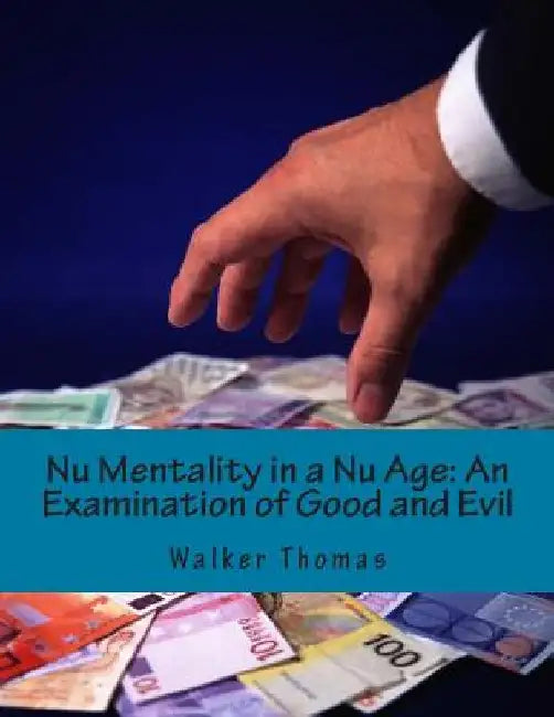 Nu Mentality in a Nu Age: An Examination of Good and Evil by Walker Thomas