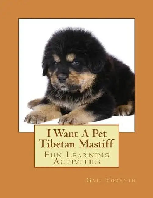 I Want A Pet Tibetan Mastiff: Fun Learning Activities by Gail Forsyth