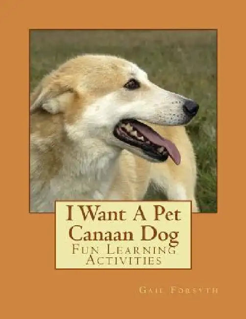 I Want A Pet Canaan Dog: Fun Learning Activities by Gail Forsyth
