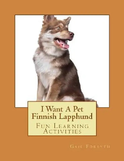 I Want A Pet Finnish Lapphund: Fun Learning Activities by Gail Forsyth