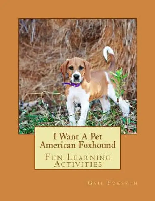 I Want A Pet American Foxhound: Fun Learning Activities by Gail Forsyth