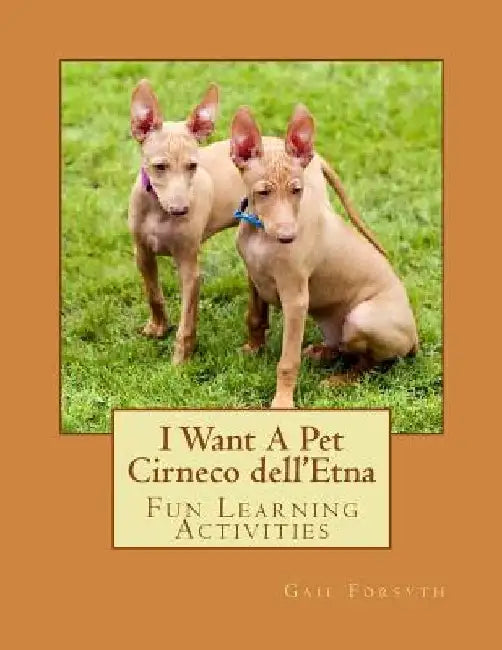 I Want A Pet Cirneco dell'Etna: Fun Learning Activities by Gail Forsyth
