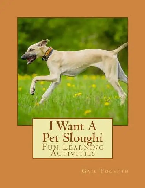 I Want A Pet Sloughi: Fun Learning Activities by Gail Forsyth