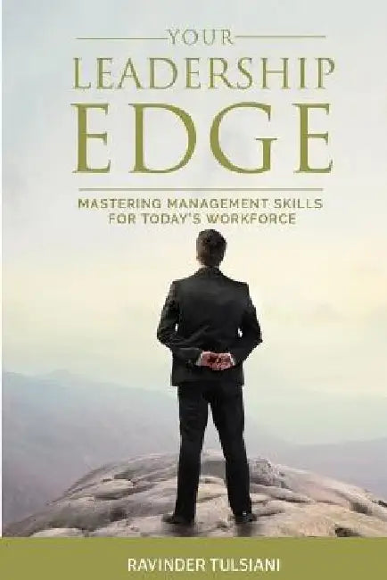 Your Leadership EDGE: Mastering Management Skills for Today's Workforce by Ravinder Tulsiani
