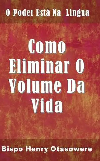 Como eliminar o volume da vida by Otasowere, Bispo Henry