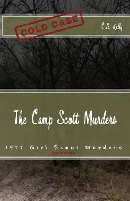 The Camp Scott Murders: The 1977 Girl Scout Murders by C. S. Kelly