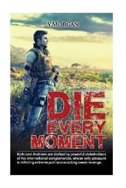 Die Every Moment: The Truely Brave Does... by Morgan More Mohan