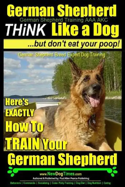 German Shepherd, German Shepherd Training AAA Akc: Think Like a Dog, But Don't Eat Your Poop!: Germ by Pearce, Mr Paul Allen