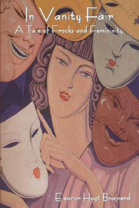 In Vanity Fair: A Tale of Frocks and Femininity by Eleanor Hoyt Brainerd