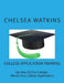 College Application Training: Master Your College Application and Get Max $$$ for College by Chelsea Watkins